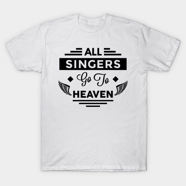 All Singers Go To Heaven T-Shirt by TheArtism